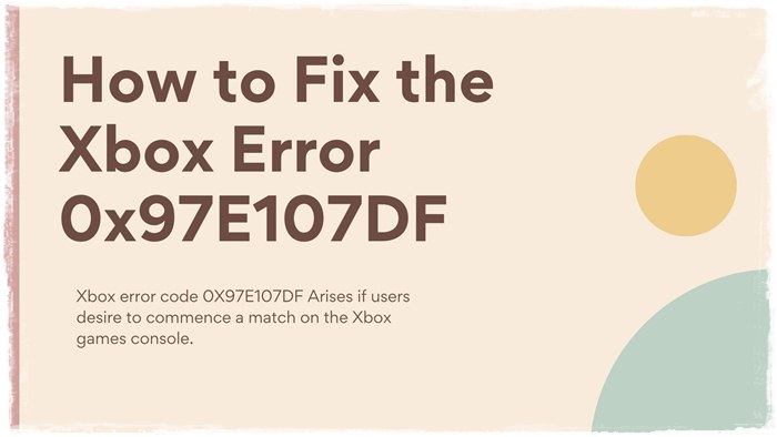 How to Fix the Xbox Error 0x97E107DF