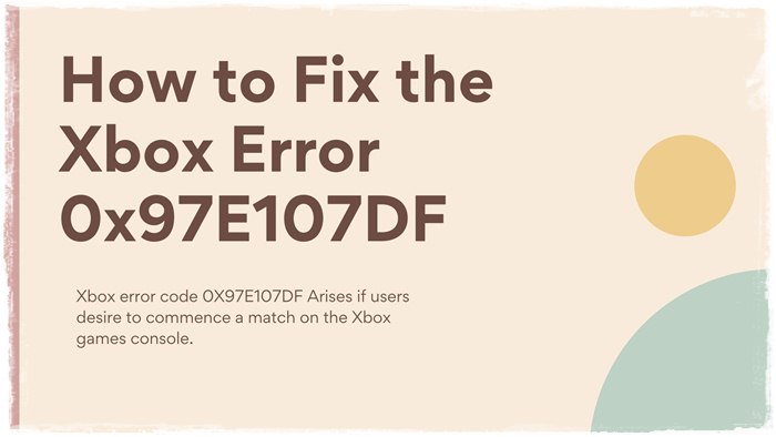 How to Fix the Xbox Error 0x97E107DF