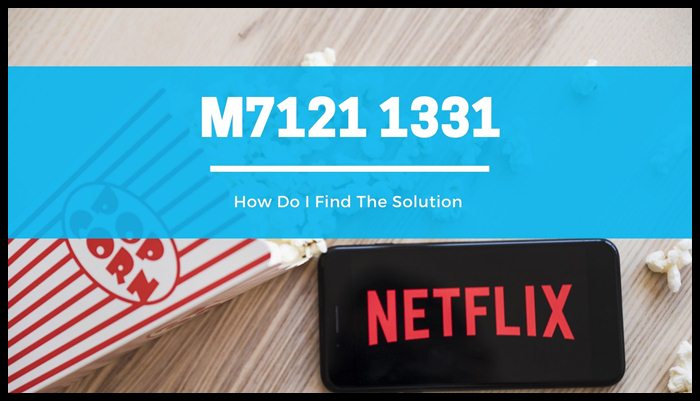 Netflix Error Code: M7121 1331