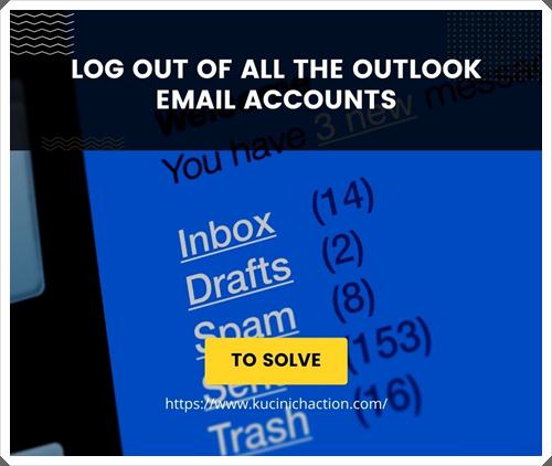 Log out of all the Outlook email accounts
