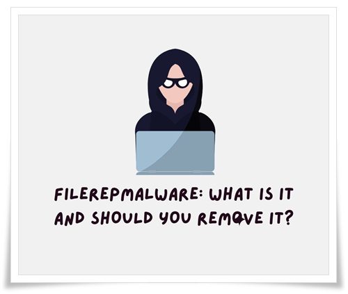 FileRepMalware What is it and Should You Remove it