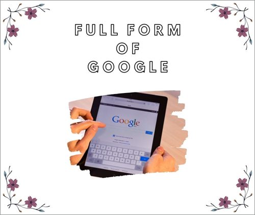 Full Form Of Google|What is the Full Form of Google