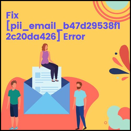 Fix [pii_email_b47d29538f12c20da426] Error | 6 Easy Steps