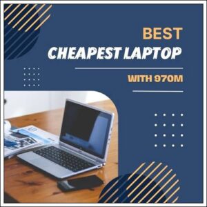 cheapest laptop with 970m