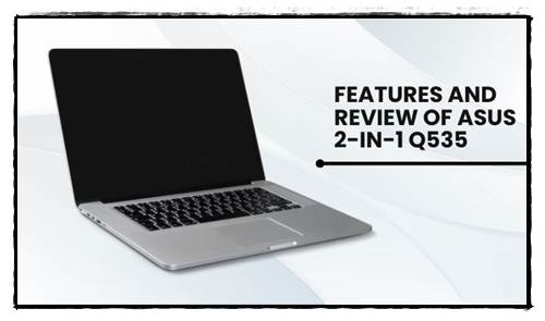 Features and Review of Asus 2-in-1 q535