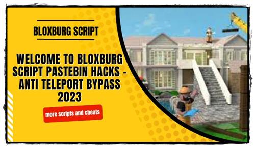 Welcome to Bloxburg Script Pastebin Hacks Anti Teleport Bypass 2023