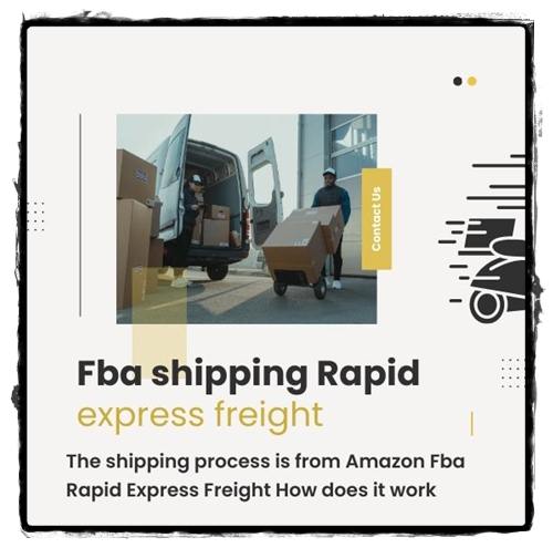 The shipping process is from Amazon Fba Rapid Express Freight How does it work