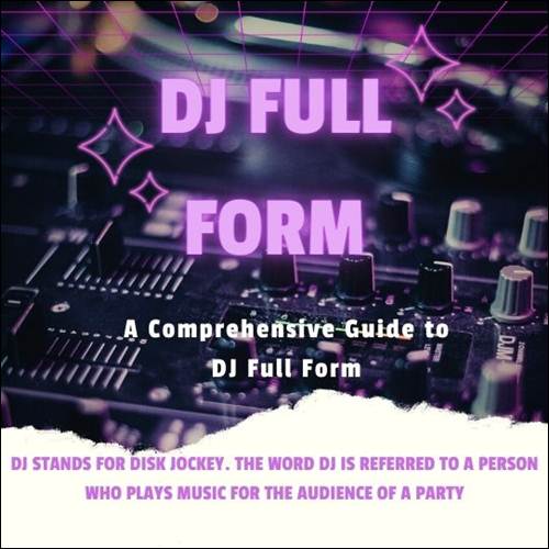 A Comprehensive Guide to DJ Full Form