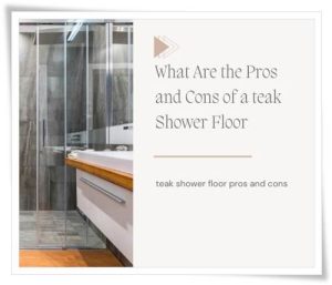 teak shower floor pros and cons