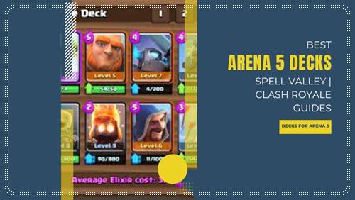 Best Arena 5 Decks Spell Valley  Clash Royale Guides