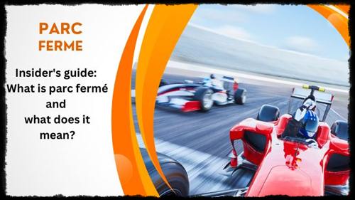 Insider's guide What is parc fermé and what does it mean