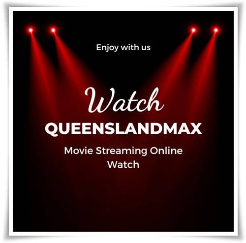 Queenslandmax- Guides To Watch Movies and tv shows