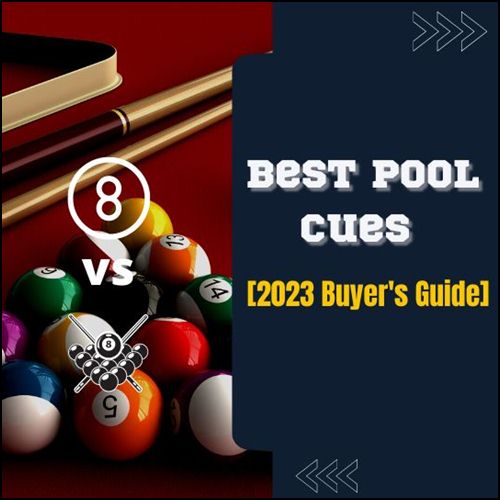 Top 6 Best Pool Cues [2023 Buyer's Guide]