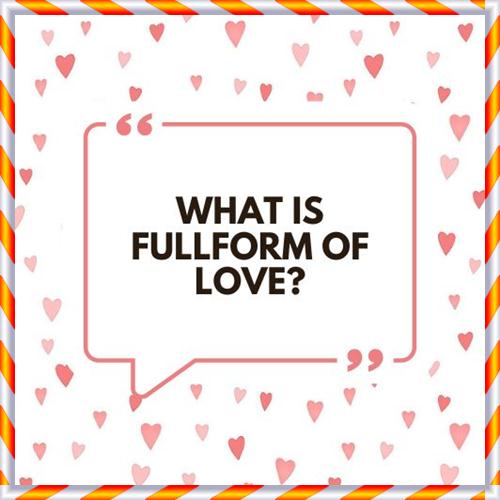 What is Fullform of love