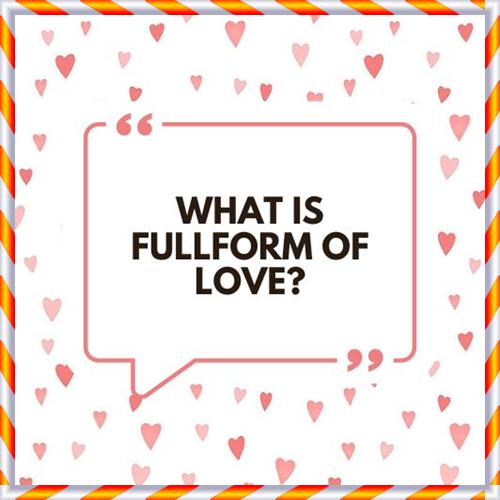 What is Fullform of love