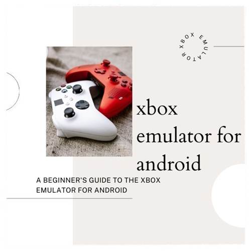 A Beginner's Guide to the Xbox Emulator for Android